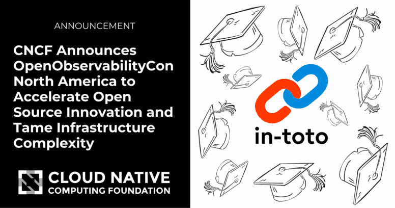 CNCF Announces Graduation of in-toto Security Framework, Enhancing Software Supply Chain Integrity Across Industries