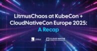 LitmusChaos at KubeCon + CloudNativeCon Europe 2025: A Recap 