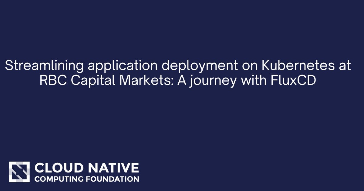 RBC资本市场在Kubernetes上优化应用程序部署：与FluxCD的旅程