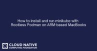 How to install and run Minikube with Rootless Podman on ARM-based MacBooks