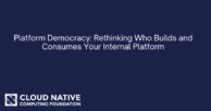 Platform Democracy: Rethinking Who Builds and Consumes Your Internal Platform