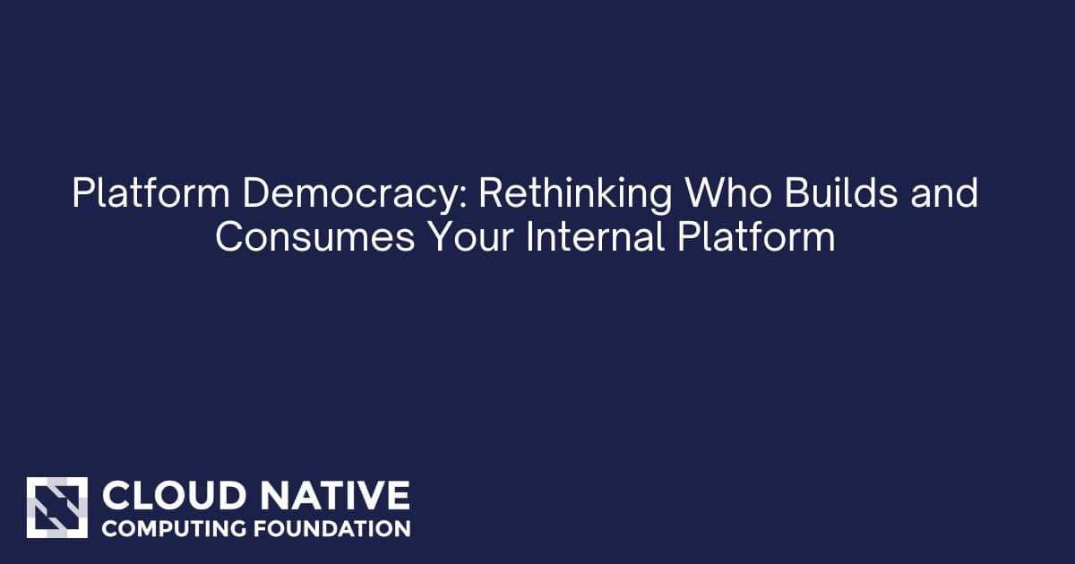 平台民主：重新思考谁构建和使用你的内部平台