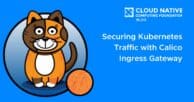Securing Kubernetes Traffic with Calico Ingress Gateway