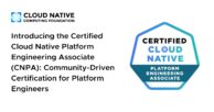Introducing the Certified Cloud Native Platform Engineering Associate (CNPA): Community-Driven Certification for Platform Engineers