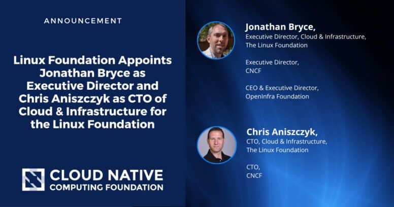 Linux Foundation Appoints Jonathan Bryce as Executive Director, Cloud & Infrastructure and Chris Aniszczyk as CTO, Cloud & Infrastructure to Oversee Major Open Source Initiatives