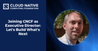 Joining CNCF as Executive Director: Let’s Build What’s Next