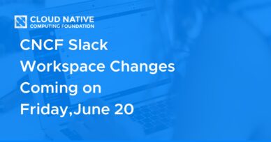 CNCF Slack Workspace Changes Coming on Friday, June 20