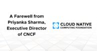 A Farewell from Priyanka Sharma, Executive Director of CNCF