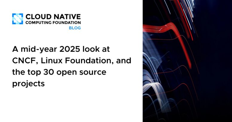 A mid-year 2025 look at CNCF, Linux Foundation, and the top 30 open source projects 