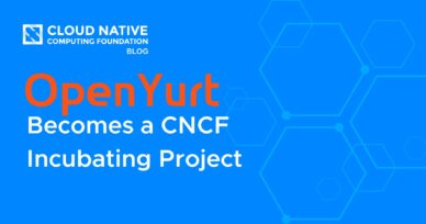 OpenYurt Becomes a CNCF Incubating Project