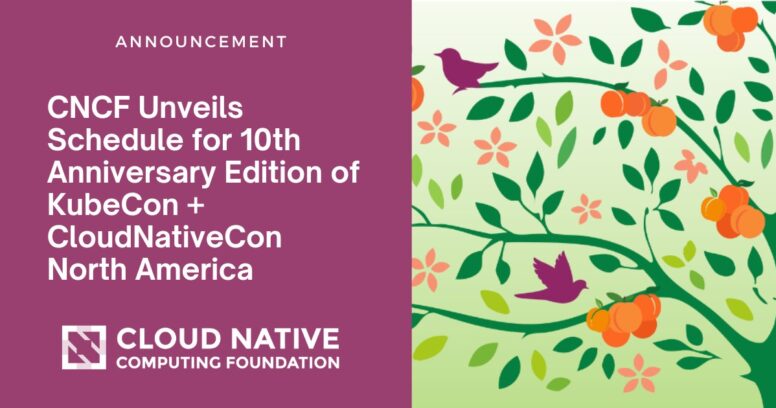 CNCF Unveils Schedule for 10th Anniversary Edition of KubeCon + CloudNativeCon North America