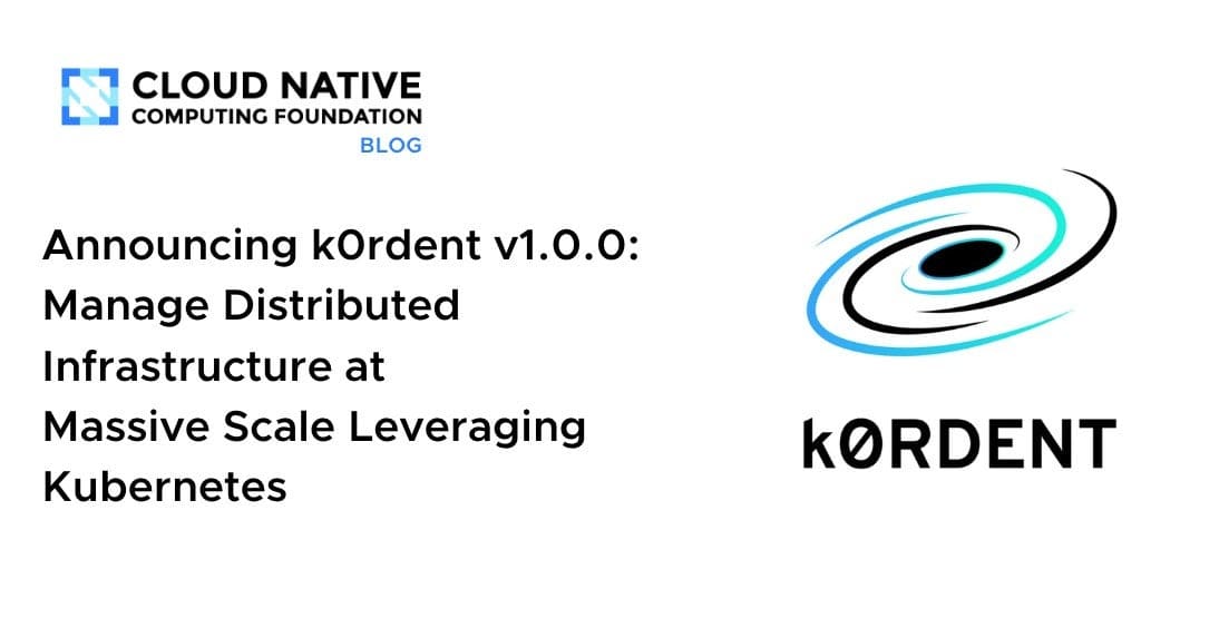 宣布 k0rdent v1.0.0：利用 Kubernetes 管理大规模分布式基础设施