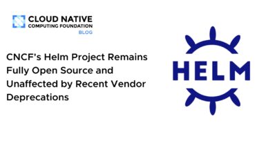 CNCF's Helm Project Remains Fully Open Source and Unaffected by Recent Vendor Deprecations