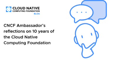 CNCF Ambassador’s reflections on 10 years of the Cloud Native Computing Foundation