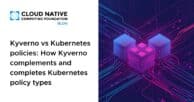 Kyverno vs Kubernetes policies: How Kyverno complements and completes Kubernetes policy types