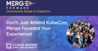 Don’t just attend KubeCon + CloudNativeCon, Merge Forward your experience!