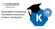 Cloud Native Computing Foundation Announces Knative’s Graduation