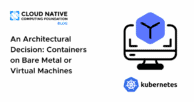 An architectural decision: Containers on bare metal or on virtual machines