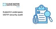 KubeVirt undergoes OSTIF security audit