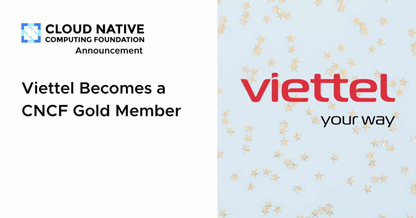 越南电信集团Viettel成为云原生计算基金会金会员