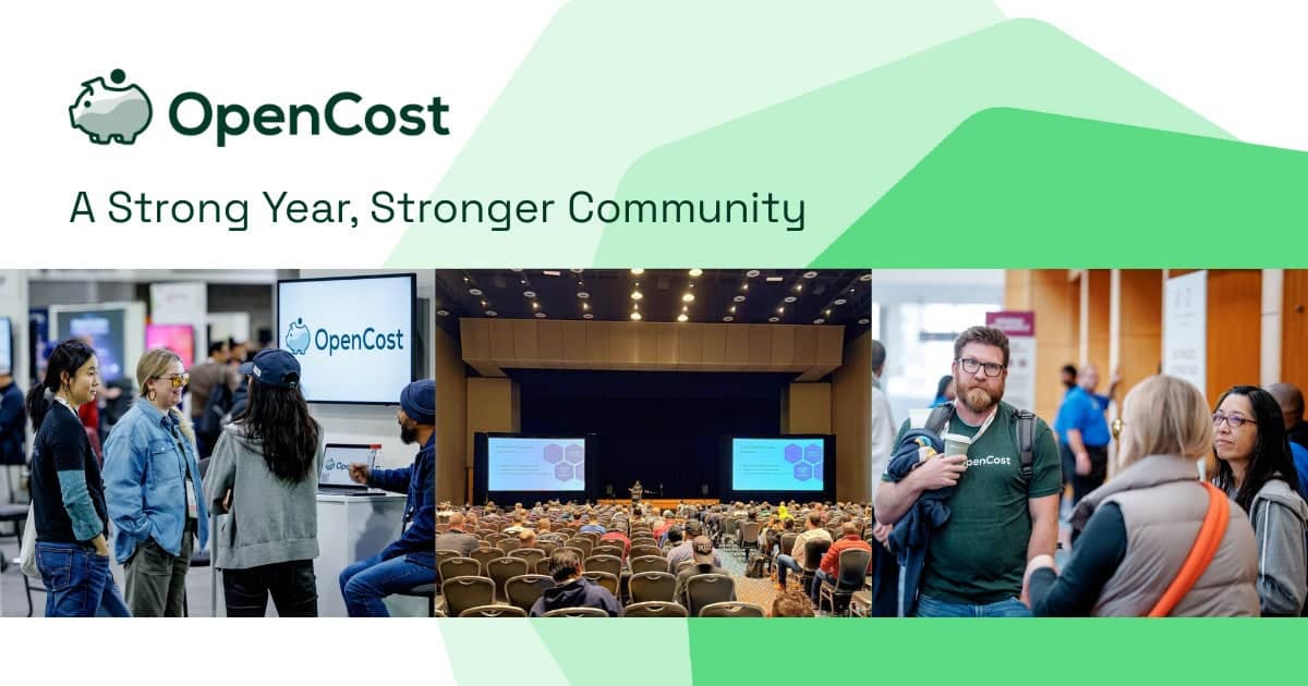 A header image featuring the OpenCost logo, and a text headline "A Strong Year, Stronger Community." The image features a green background and three photo images: One of a group of technologists at the OpenCost desk in the Project Pavillion at KubeCon; the second, an image of a crowded auditorium; the third featuring three people talking, one of whom is wearing a green OpenCost sweater. 