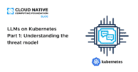 LLMs on Kubernetes Part 1: Understanding the threat model