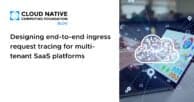 Designing end-to-end ingress request tracing for multi-tenant SaaS platforms
