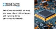 The tools are ready. So why are most cloud native teams still running three observability stacks?