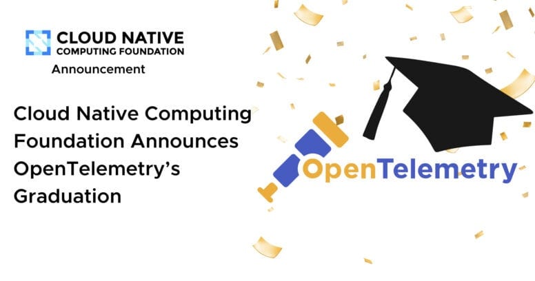 Cloud Native Computing Foundation Announces OpenTelemetry’s Graduation, Solidifying Status as the De Facto Observability Standard