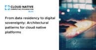 From data residency to digital sovereignty: Architectural patterns for  cloud native platforms