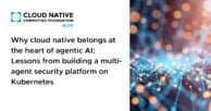 Why cloud native belongs at the heart of agentic AI: Lessons from building a multi-agent security platform on Kubernetes