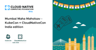 Mumbai Maha Mahotsav – KubeCon + CloudNativeCon India edition