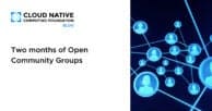 Two months of Open Community Groups
