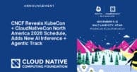 CNCF Reveals KubeCon + CloudNativeCon North America 2026 Schedule, Adds New AI Inference + Agentic Track
