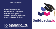 CNCF Announces Graduation of Cloud Native Buildpacks, Advancing the Standard for Container Builds