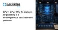 CPU + GPU: Why AI platform engineering is a heterogeneous infrastructure problem 