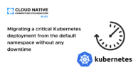 Migrating a critical Kubernetes deployment from the default namespace without any downtime