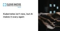 Kubernetes isn’t new, but AI makes It scary again