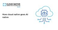 How cloud native goes AI native