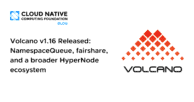 Volcano v1.16 Released: NamespaceQueue, fairshare, and a broader HyperNode ecosystem
